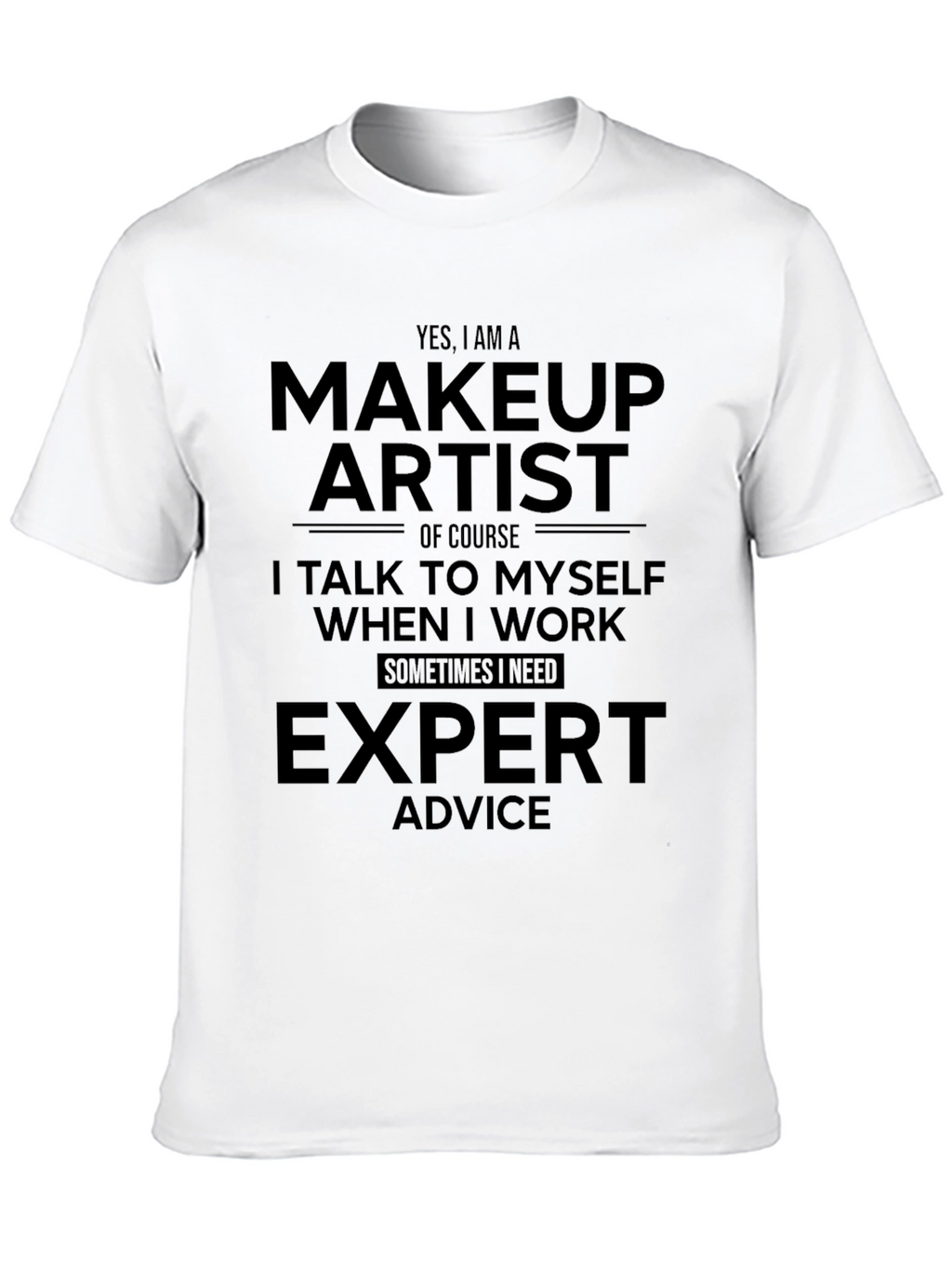 Makeup Artist T-Shirt - Expert Advice