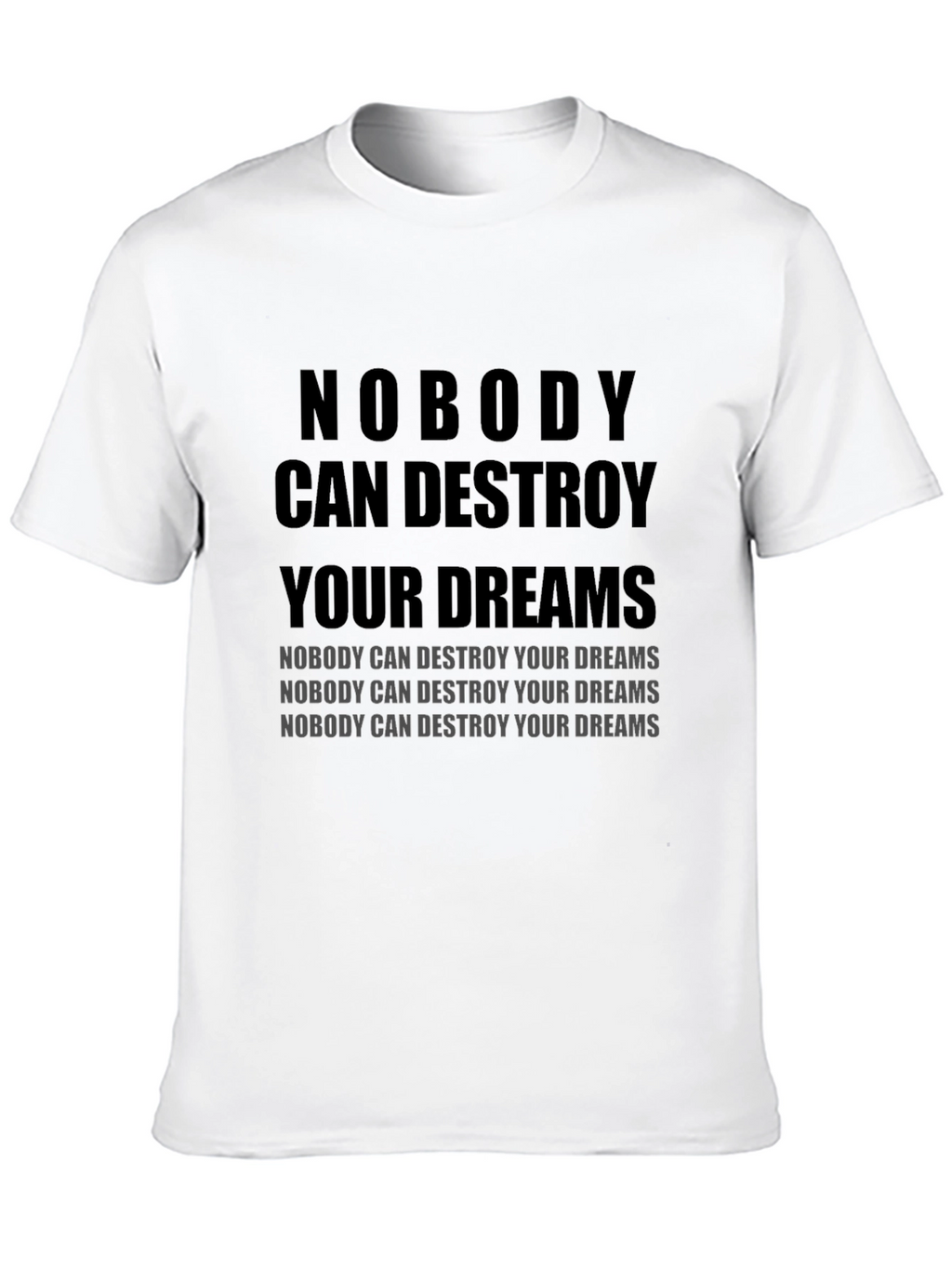 Motivational T-Shirt: Nobody Can Destroy Your Dreams