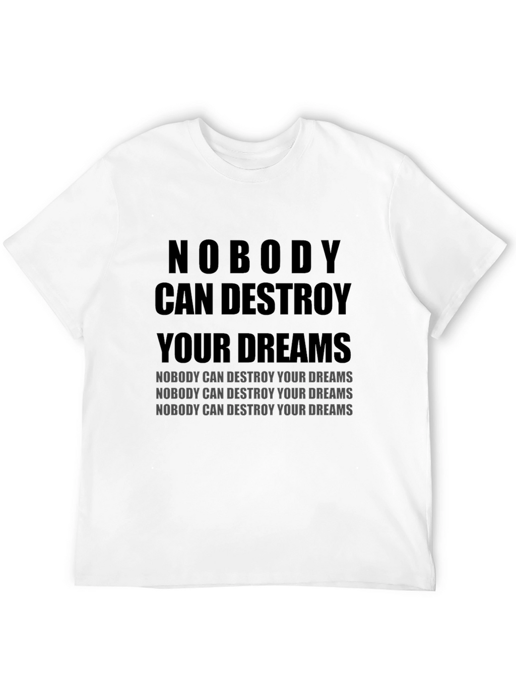 Motivational T-Shirt: Nobody Can Destroy Your Dreams