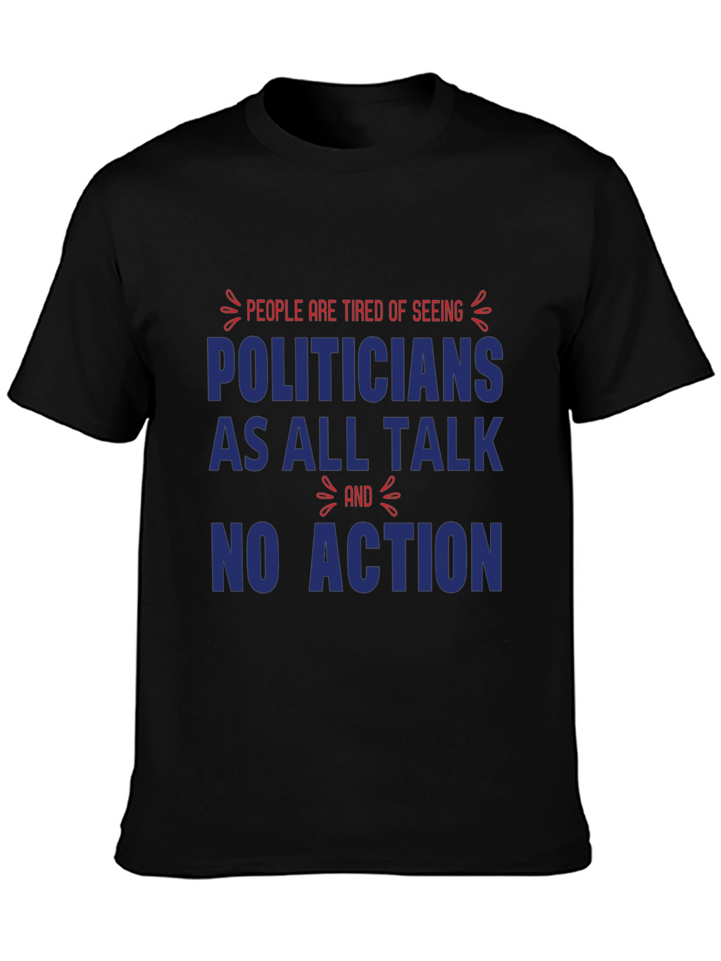 People are Tired of Seeing Politicians T-Shirt