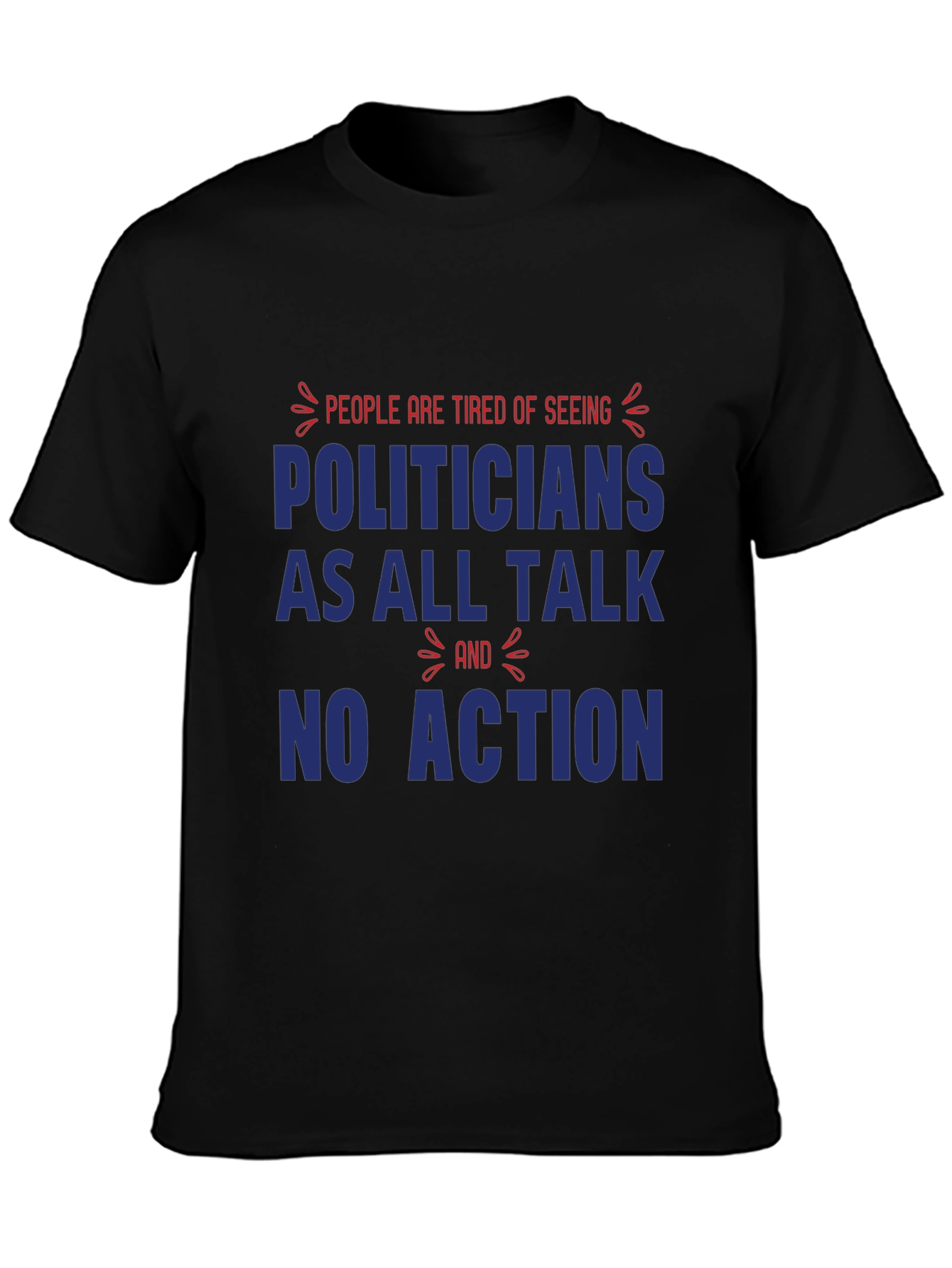 People are Tired of Seeing Politicians T-Shirt