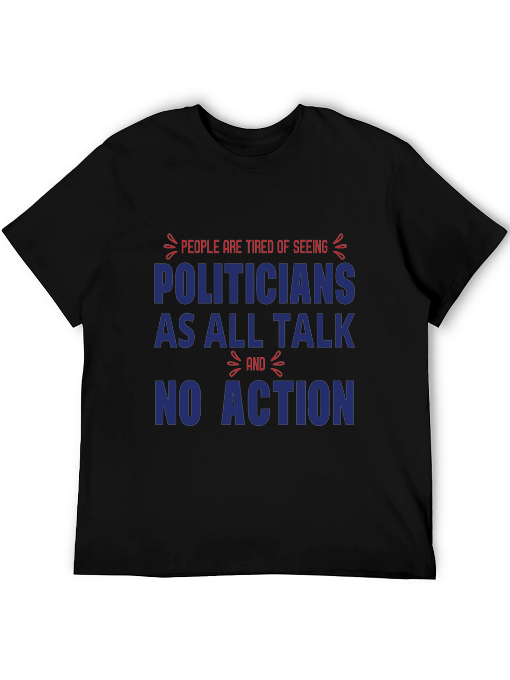 People are Tired of Seeing Politicians T-Shirt