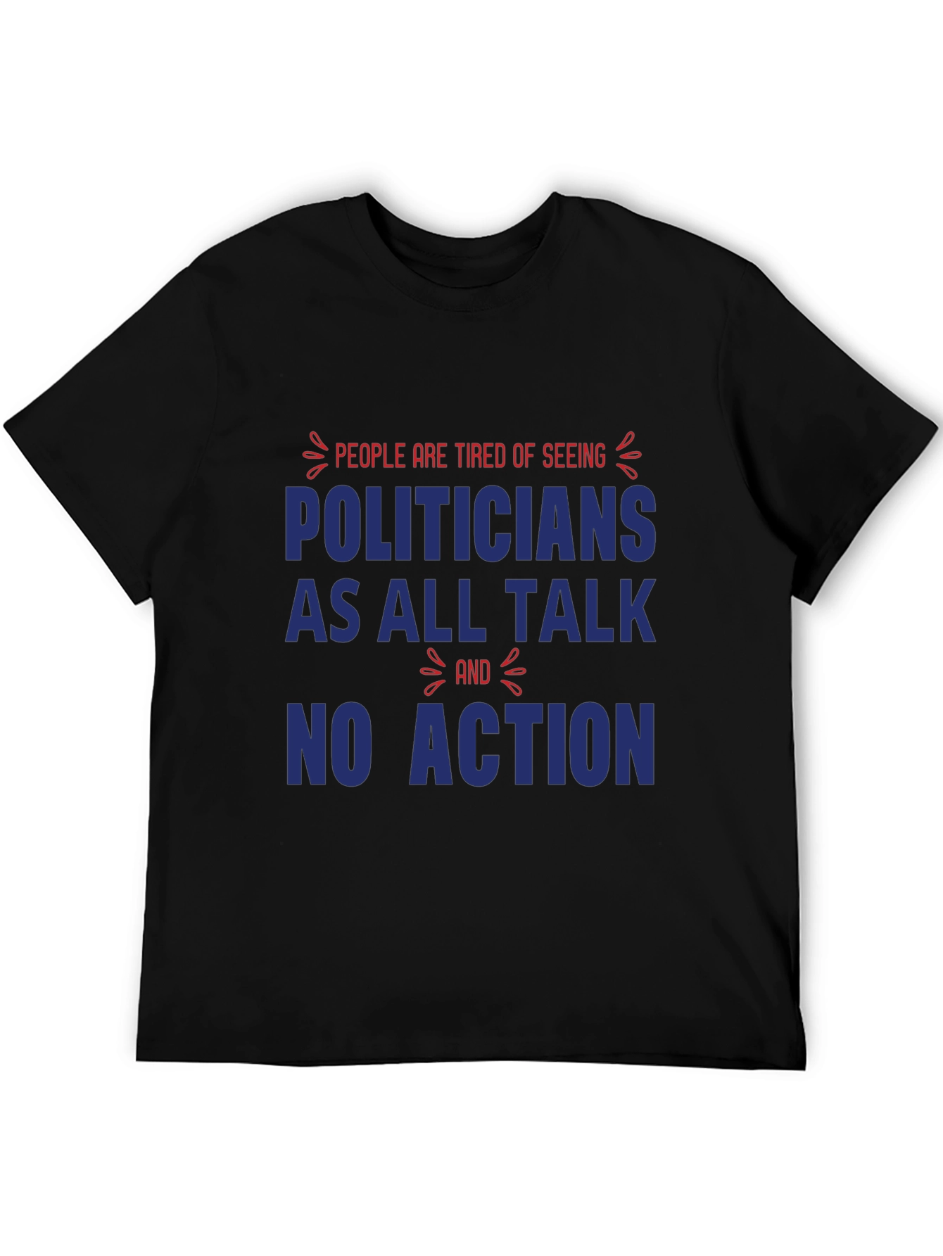 People are Tired of Seeing Politicians T-Shirt