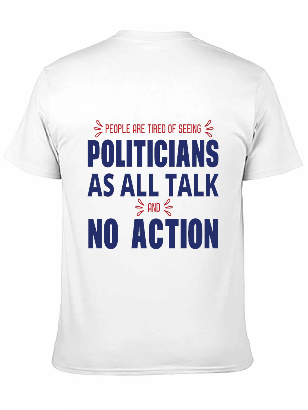 People are Tired of Seeing Politicians T-Shirt
