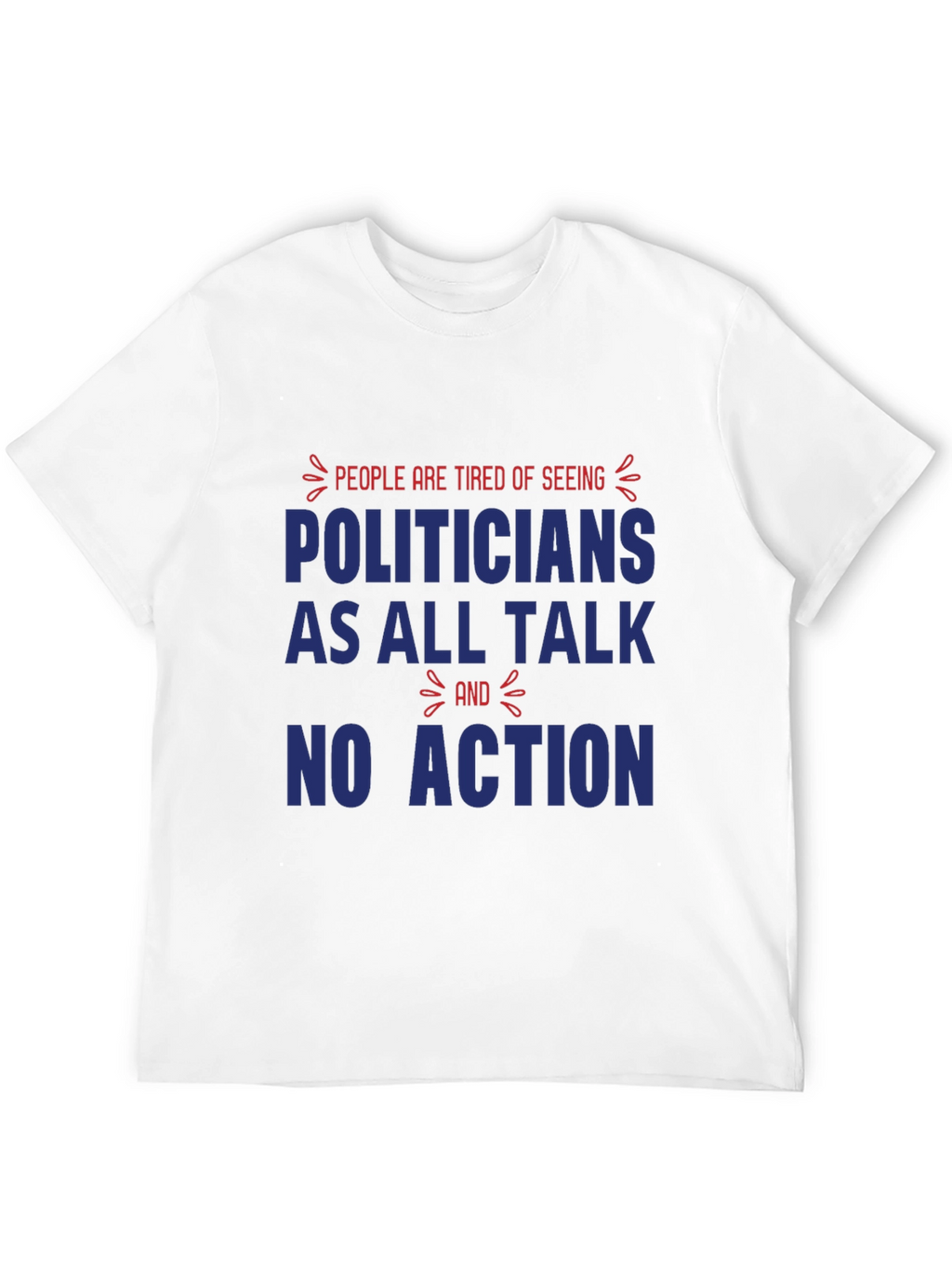 People are Tired of Seeing Politicians T-Shirt