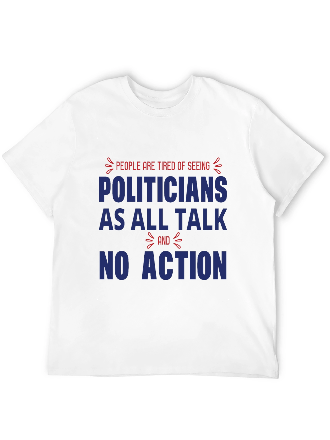 People are Tired of Seeing Politicians T-Shirt