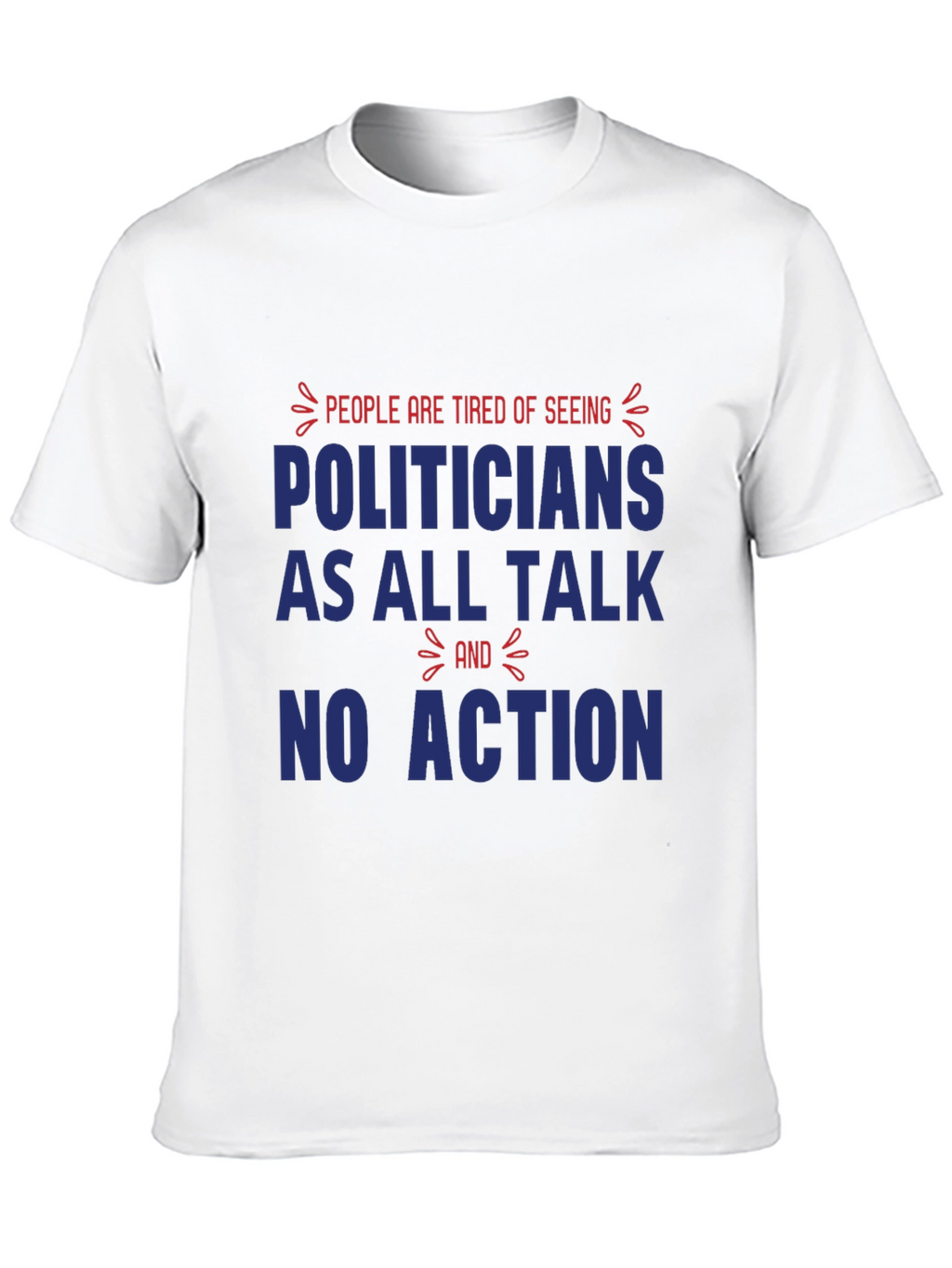 People are Tired of Seeing Politicians T-Shirt