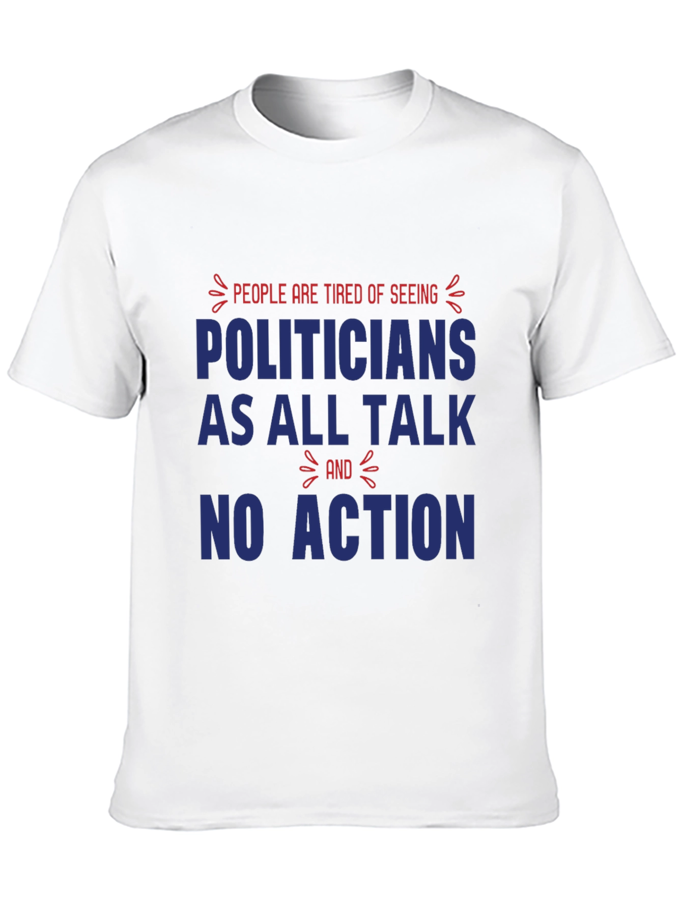 People are Tired of Seeing Politicians T-Shirt