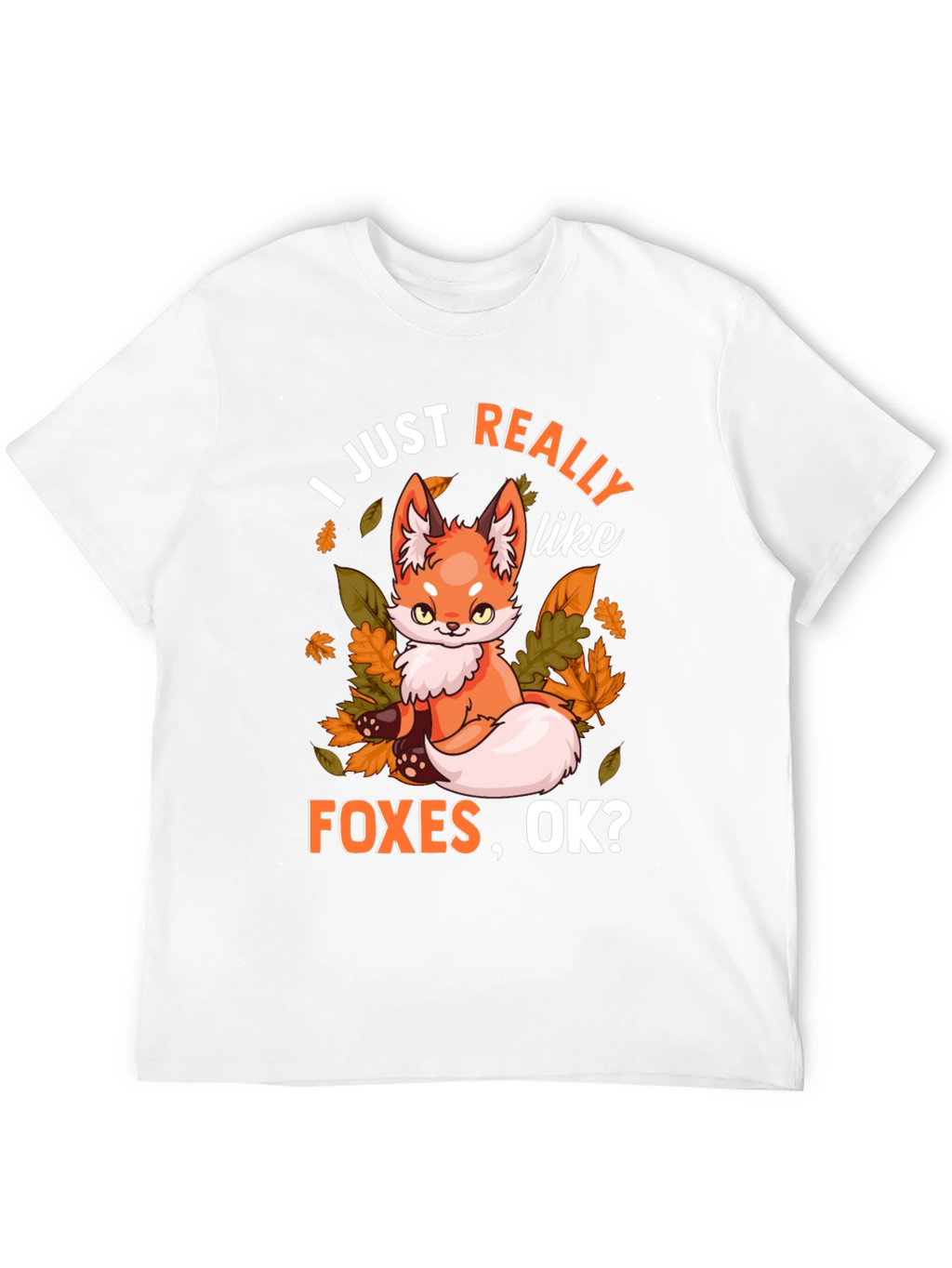 I Just Really Like Foxes OK? Graphic T-Shirt