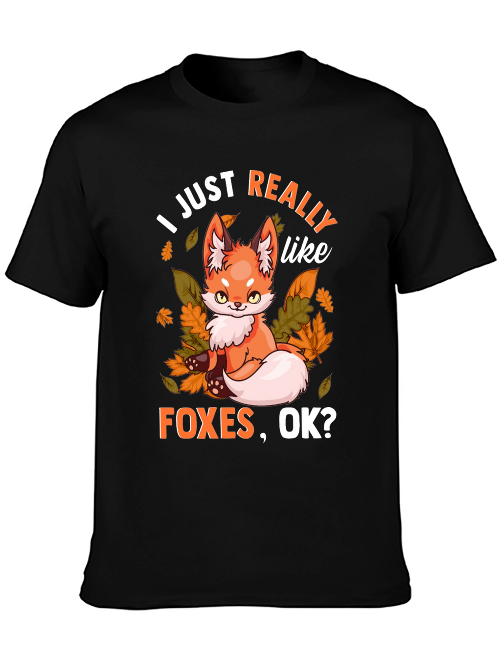 I Just Really Like Foxes OK? Graphic T-Shirt