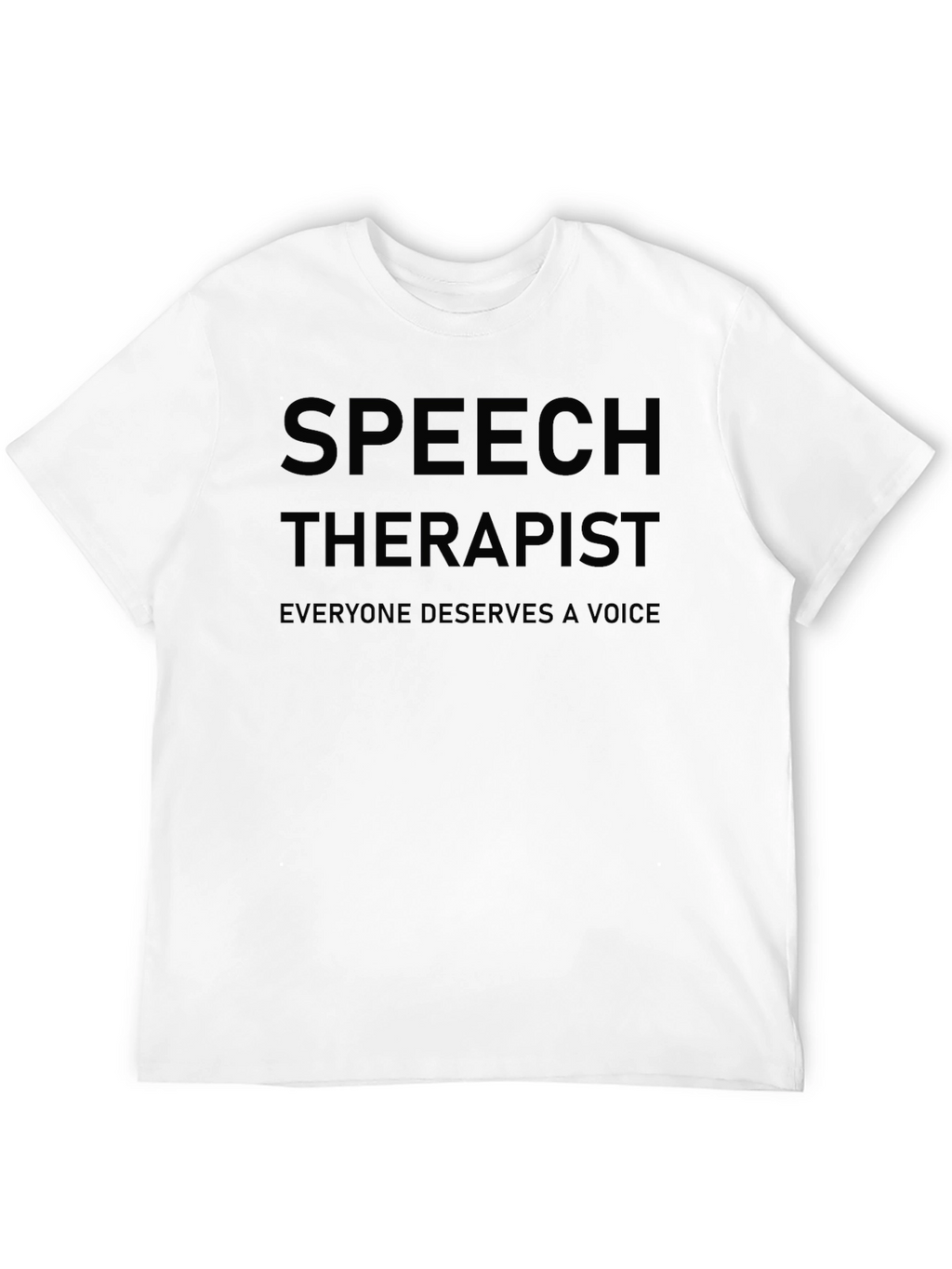Speech Therapist T-Shirt: Everyone Deserves a Voice