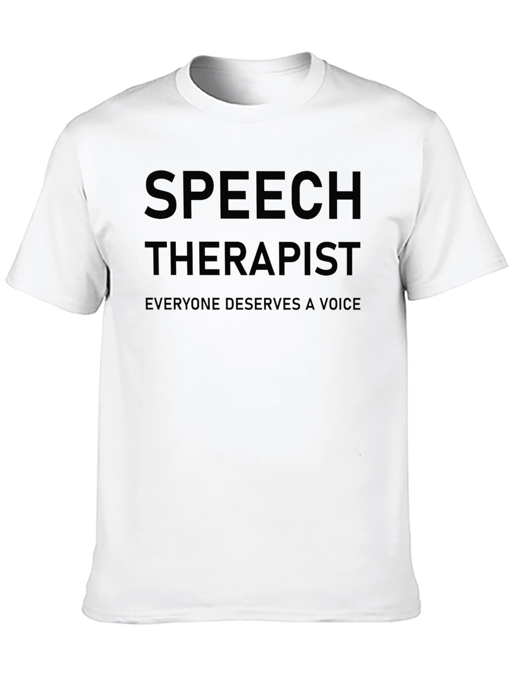 Speech Therapist T-Shirt: Everyone Deserves a Voice