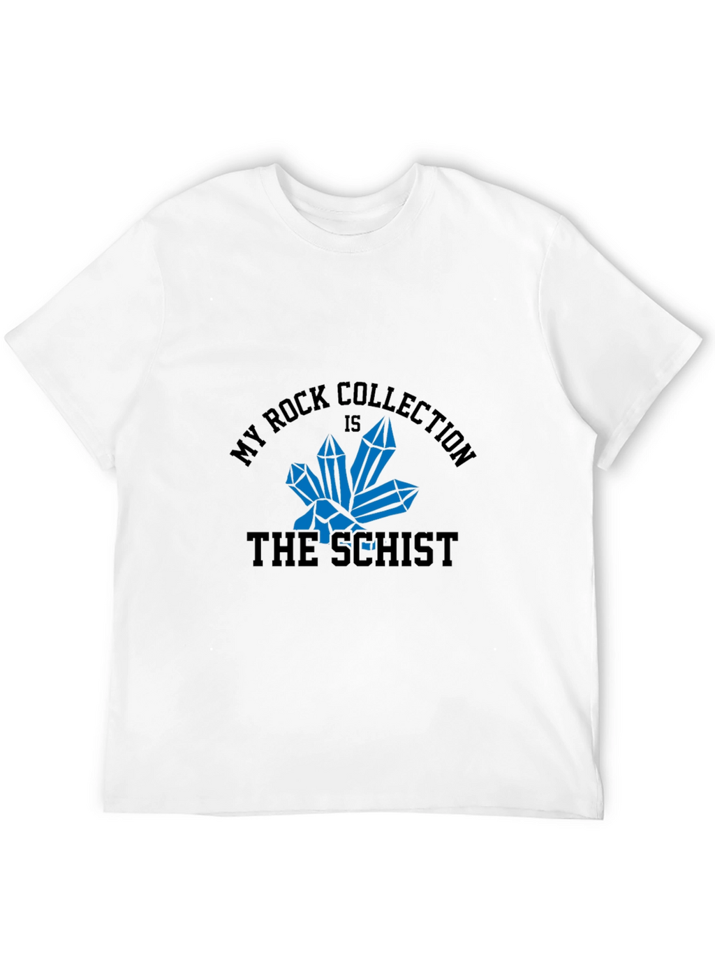 My Rock Collection is the Schist T-Shirt