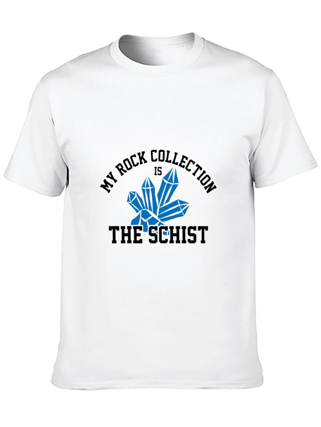 My Rock Collection is the Schist T-Shirt