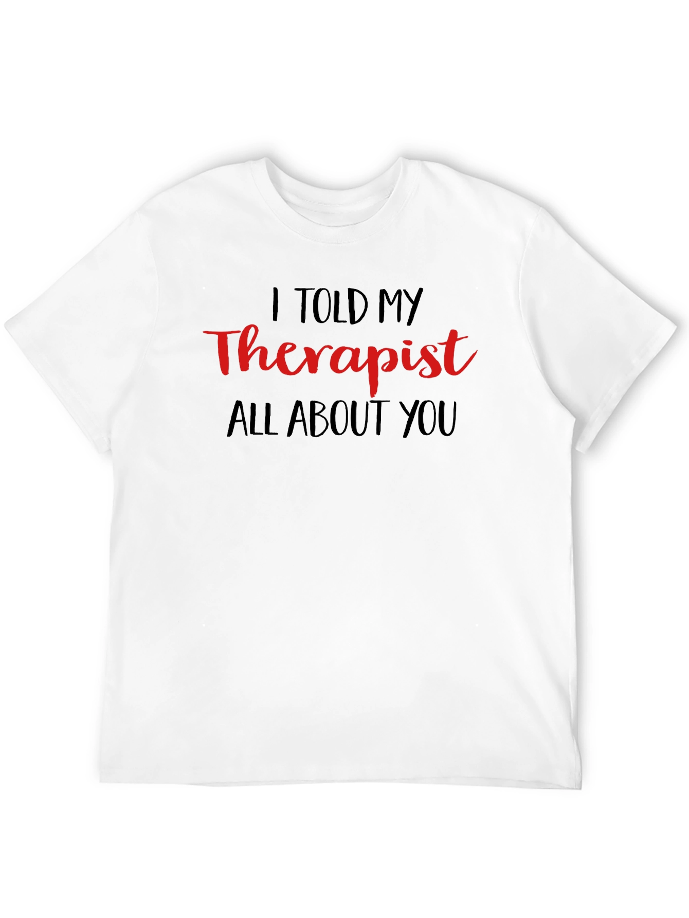 I Told My Therapist T-Shirt