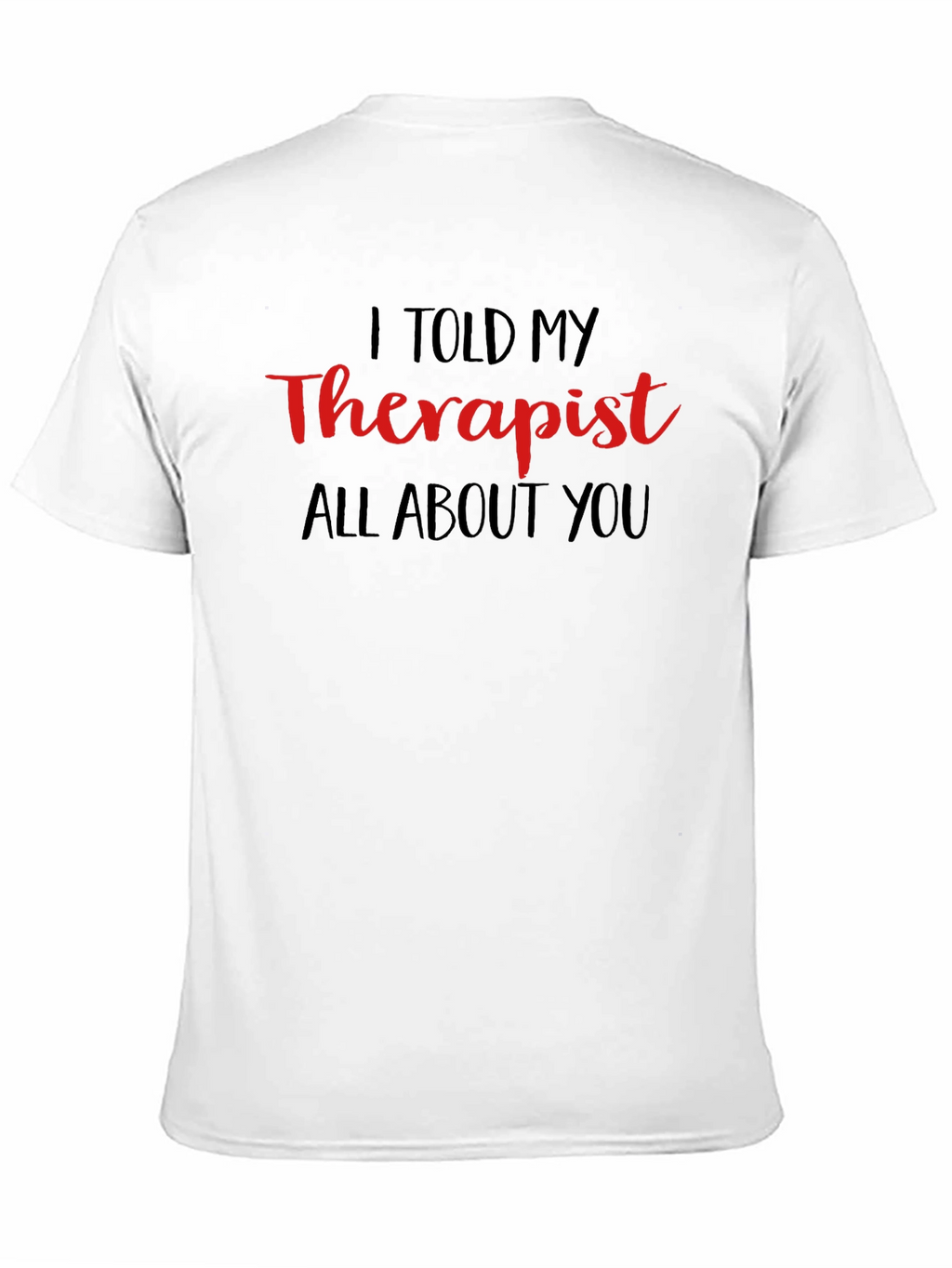 I Told My Therapist T-Shirt