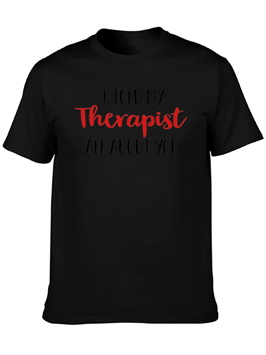 I Told My Therapist T-Shirt