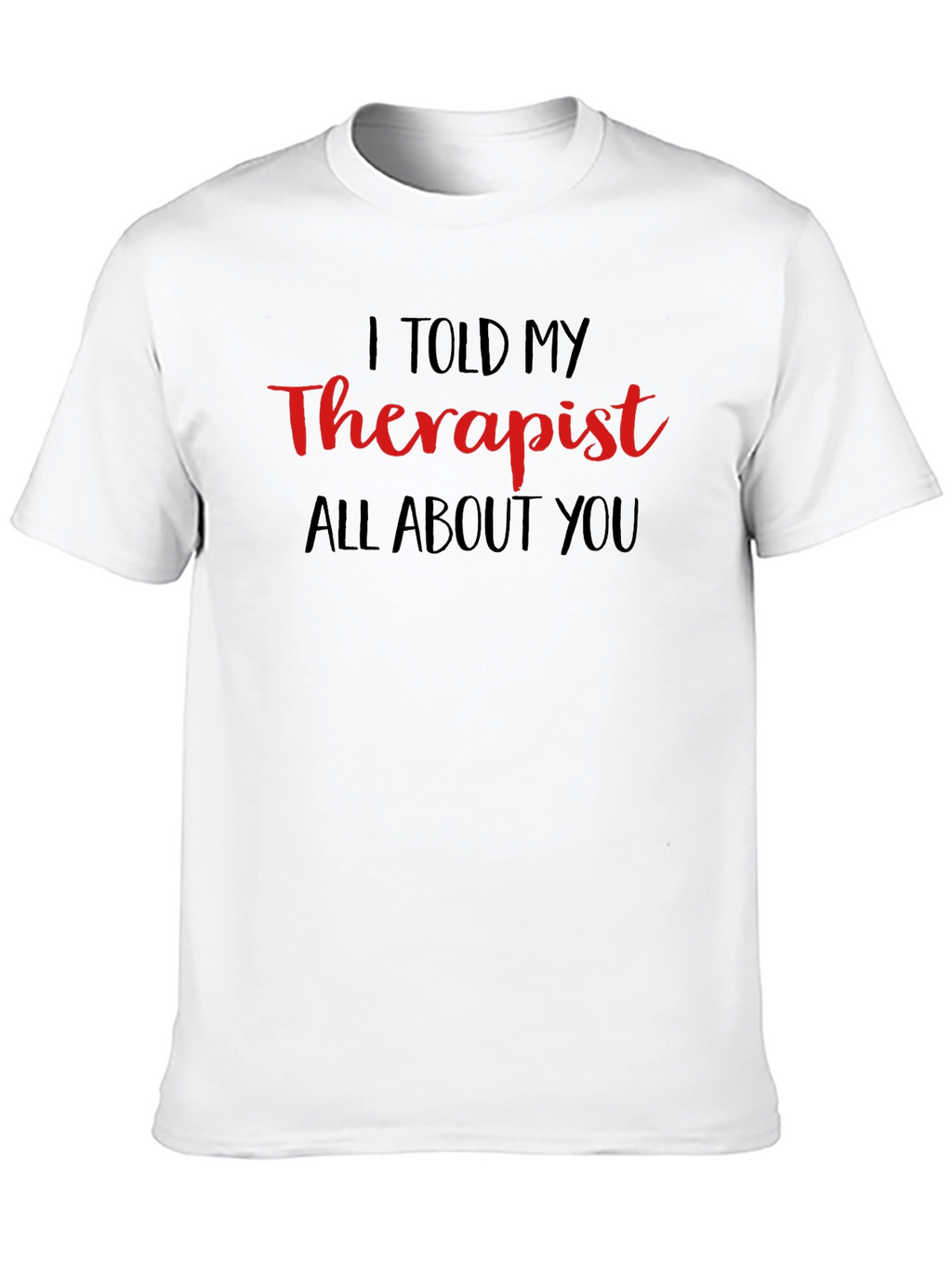 I Told My Therapist T-Shirt