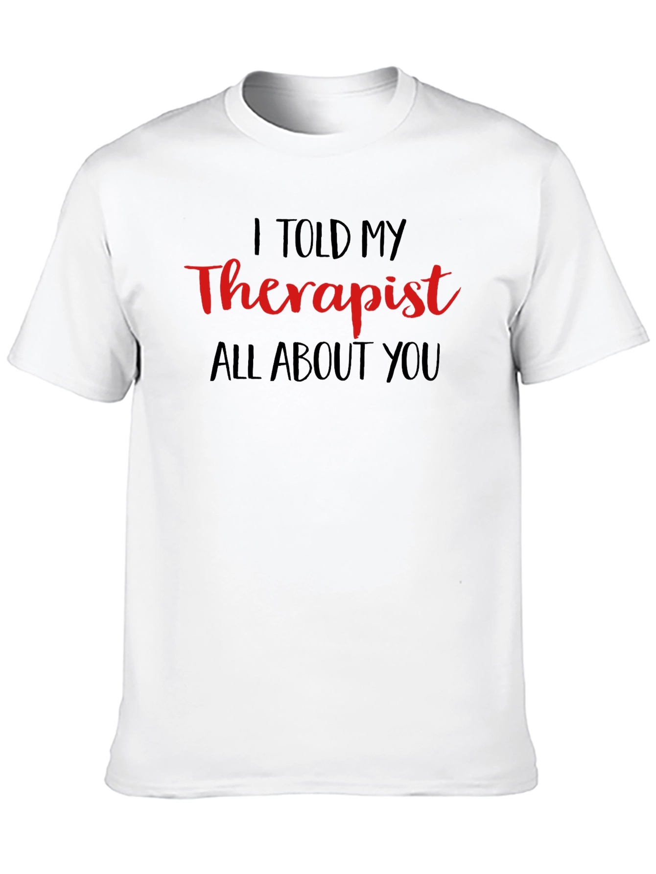 I Told My Therapist T-Shirt