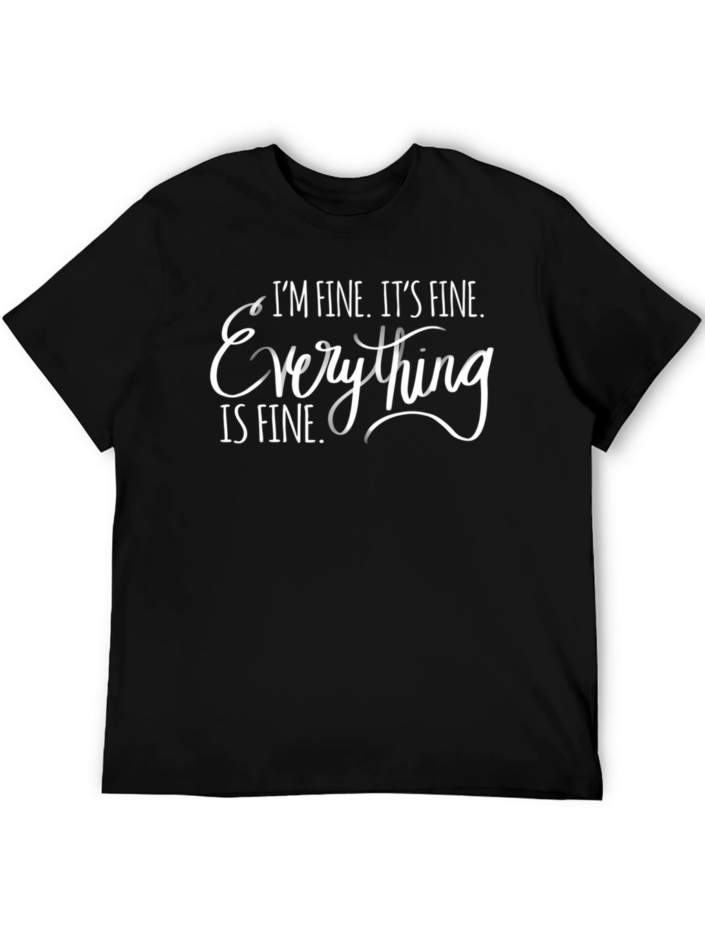 Im Fine Everything is Fine T-Shirt