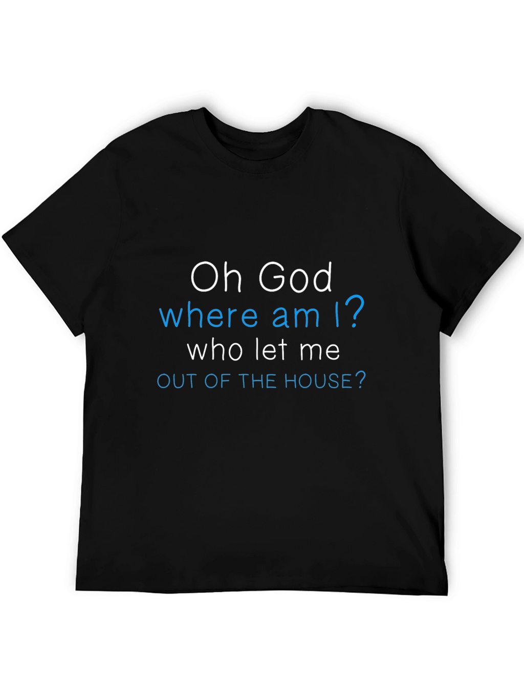 Funny Oh God Where Am I? Graphic Tee
