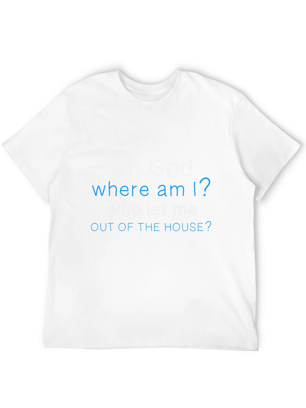 Funny Oh God Where Am I? Graphic Tee