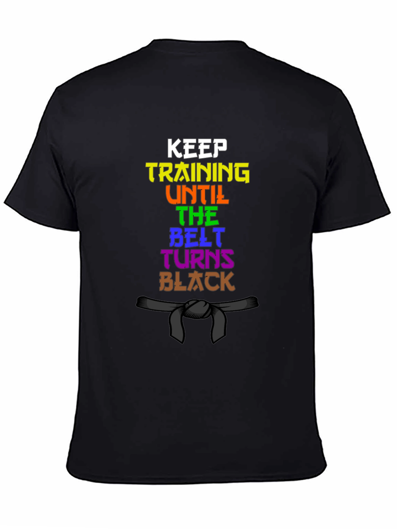 Keep Training Until The Belt Turns Black T-Shirt
