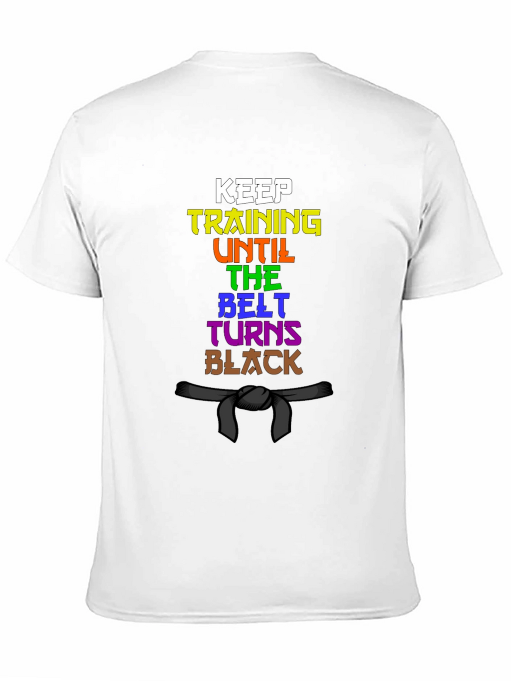 Keep Training Until The Belt Turns Black T-Shirt