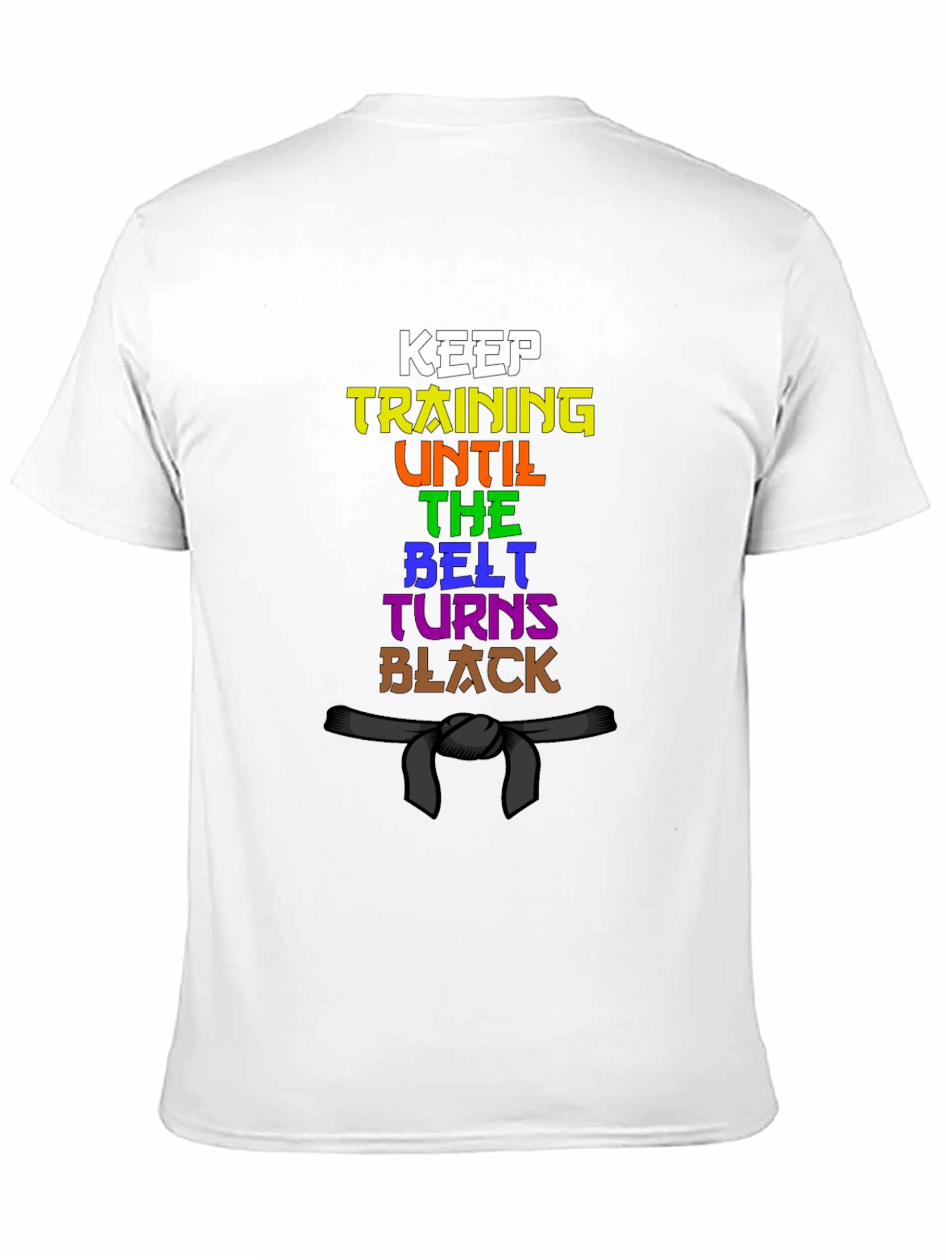 Keep Training Until The Belt Turns Black T-Shirt