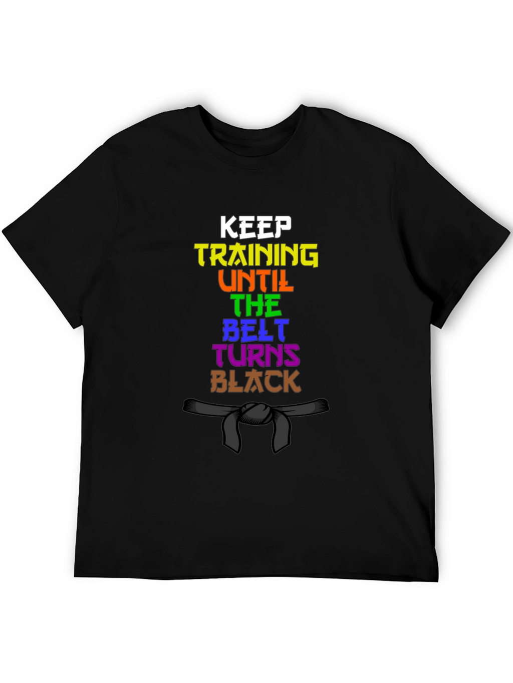 Keep Training Until The Belt Turns Black T-Shirt