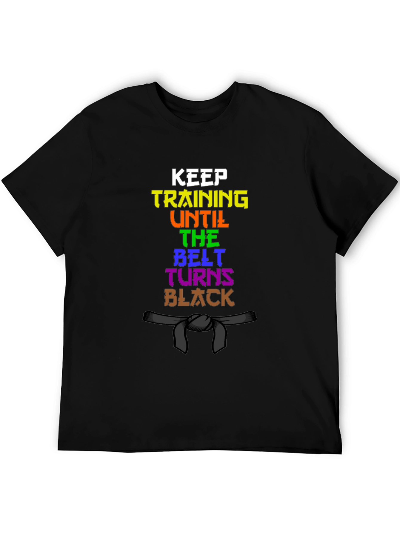 Keep Training Until The Belt Turns Black T-Shirt