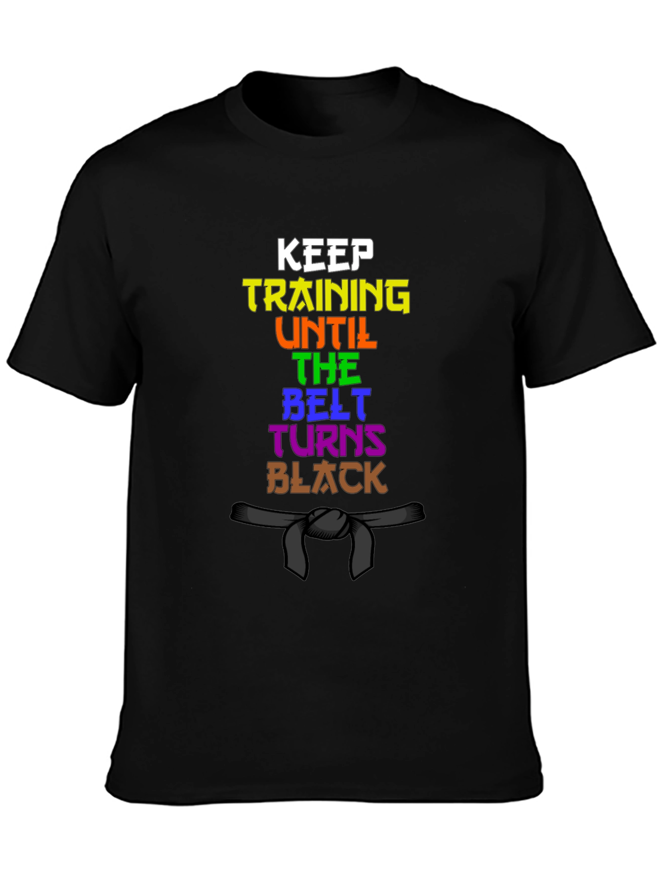 Keep Training Until The Belt Turns Black T-Shirt