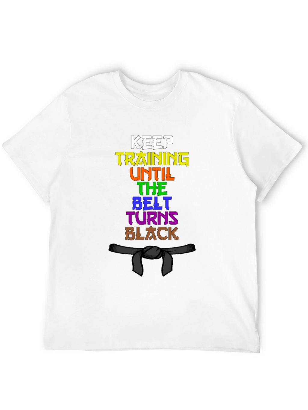 Keep Training Until The Belt Turns Black T-Shirt
