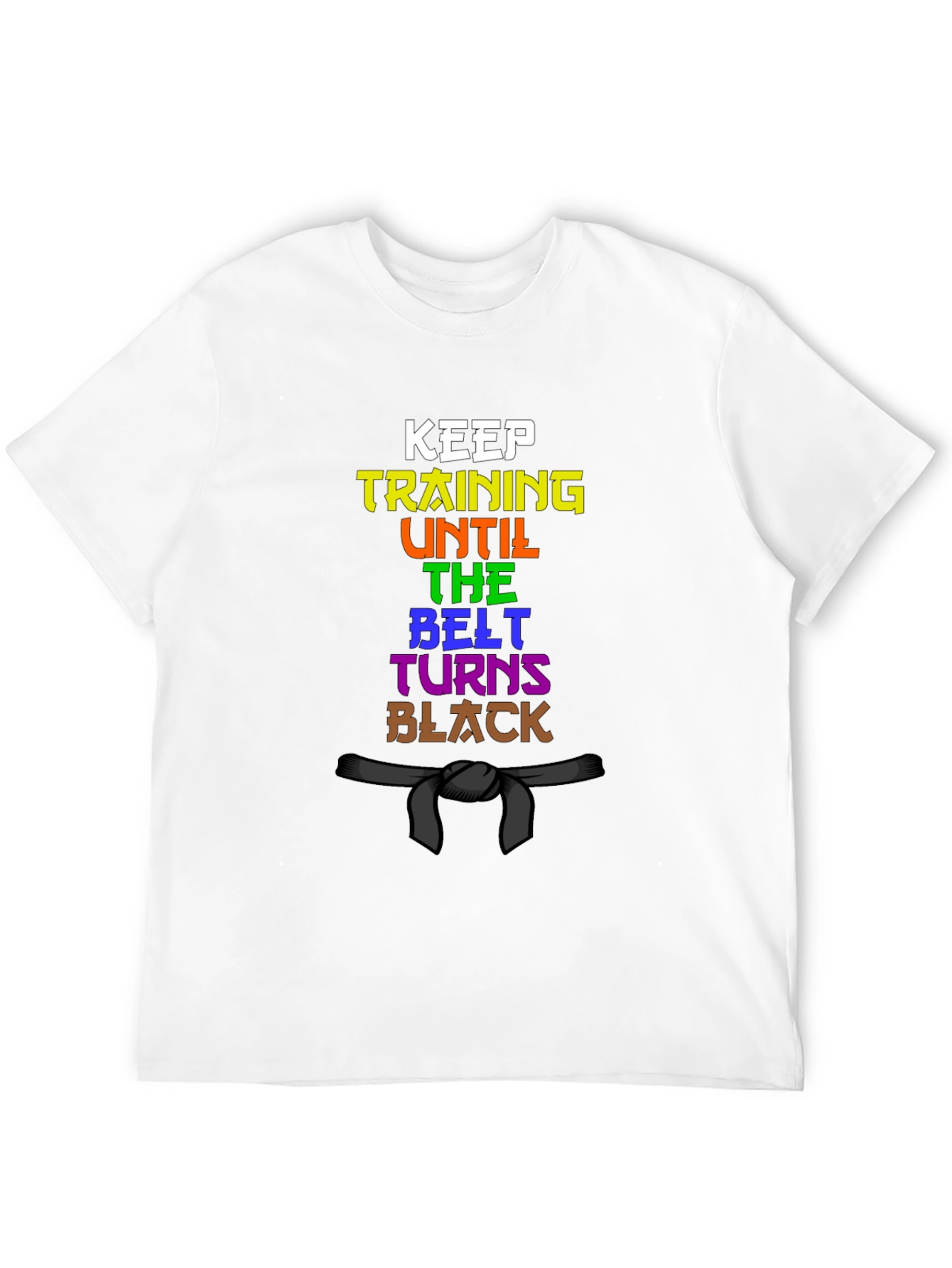 Keep Training Until The Belt Turns Black T-Shirt
