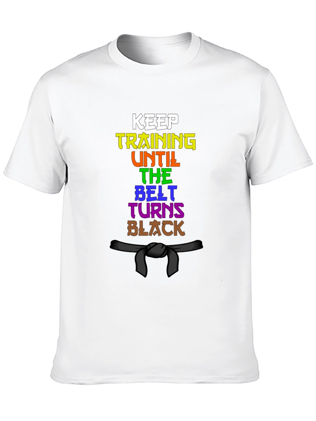 Keep Training Until The Belt Turns Black T-Shirt