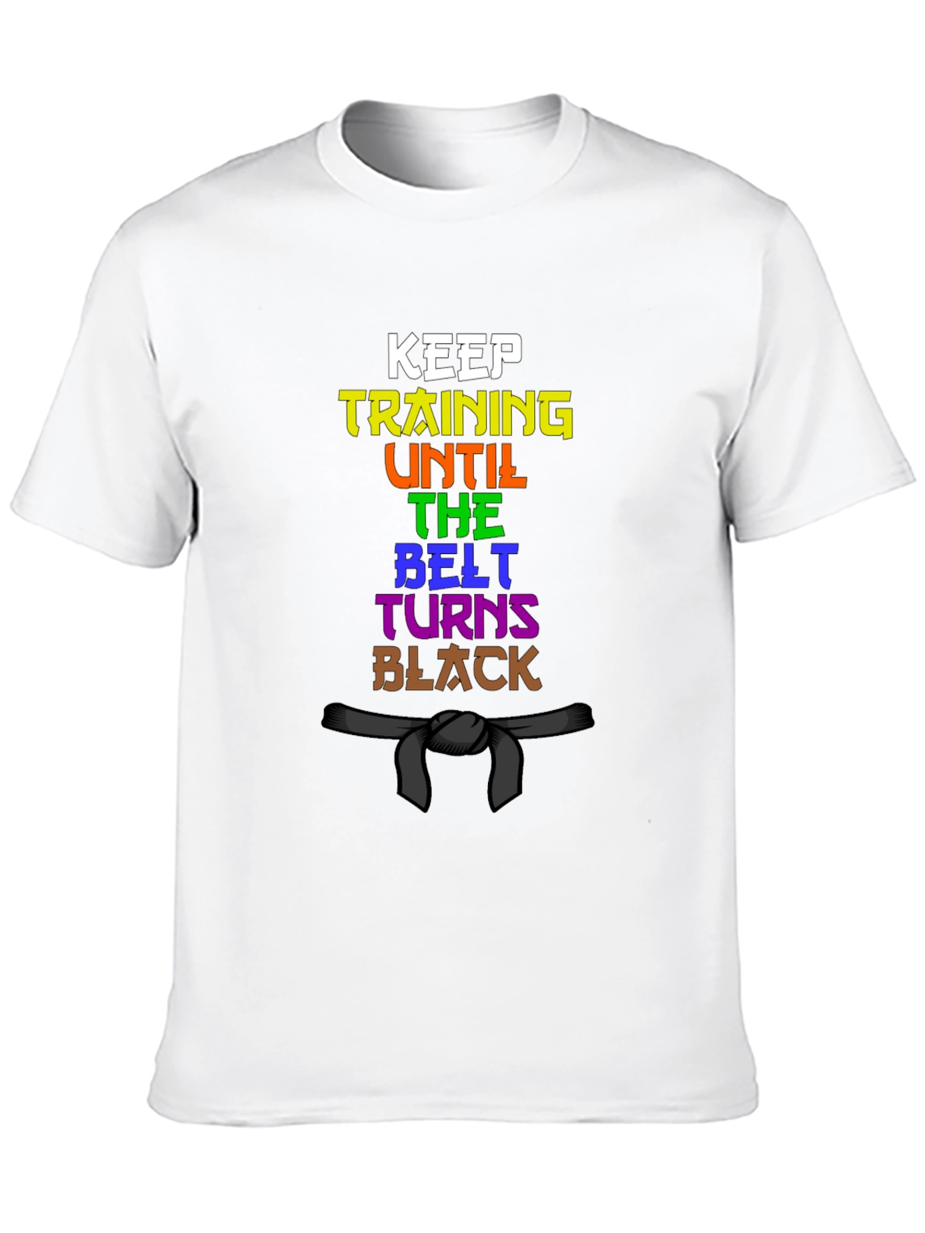 Keep Training Until The Belt Turns Black T-Shirt