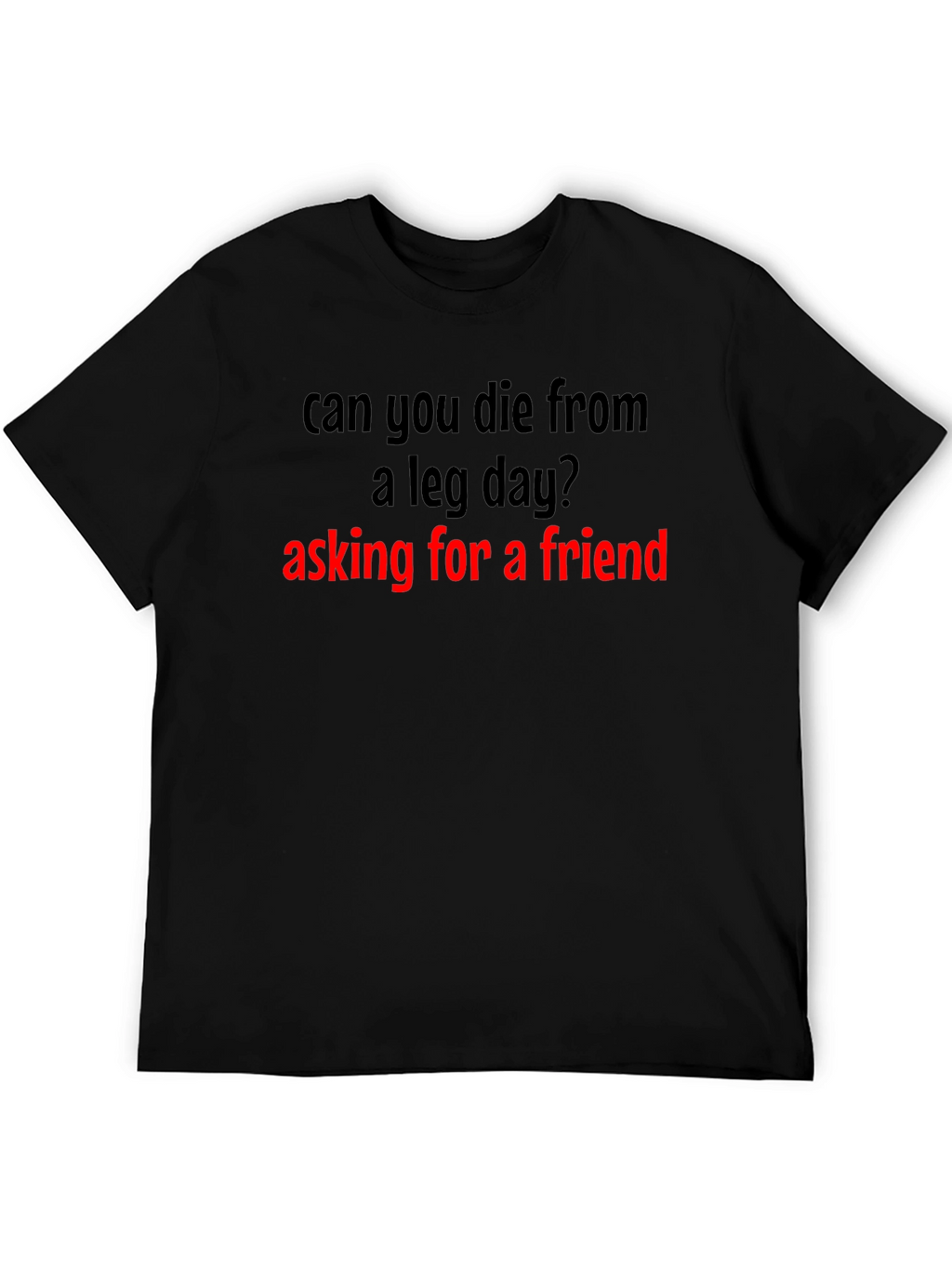 Leg Day T-Shirt - Asking for a Friend