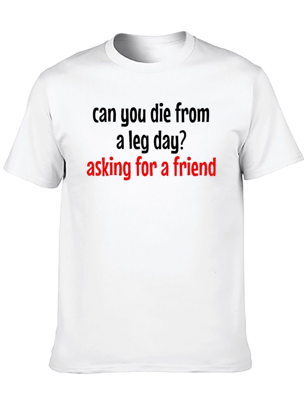 Leg Day T-Shirt - Asking for a Friend
