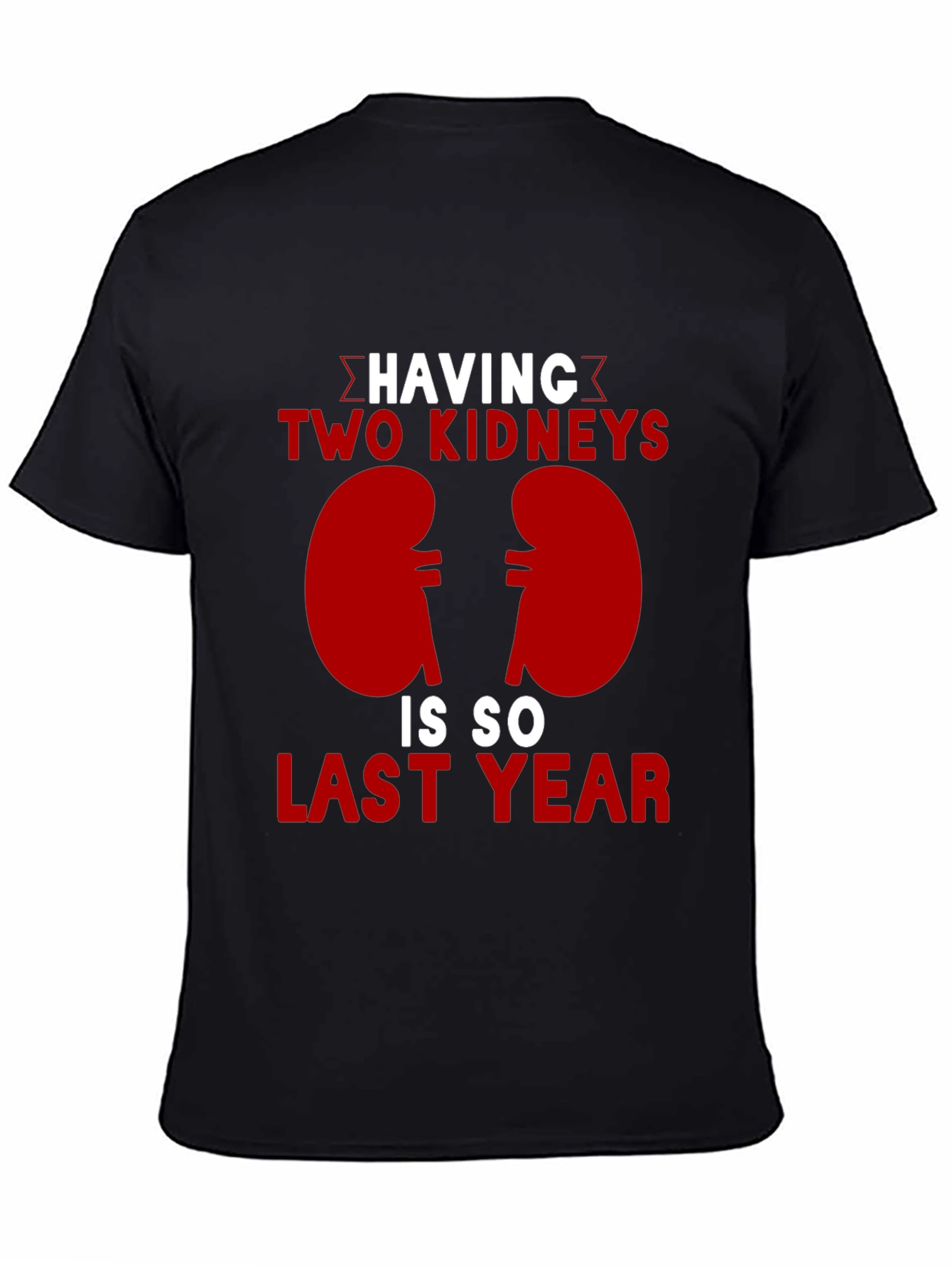Two Kidneys Last Year Black Humor T-Shirt