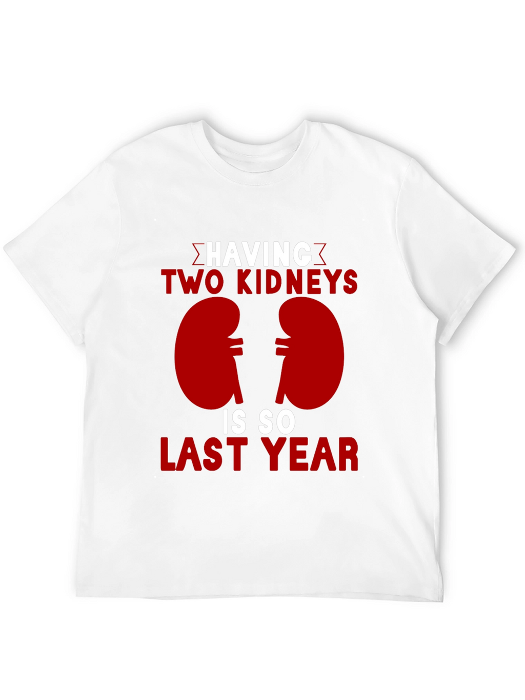 Two Kidneys Last Year Black Humor T-Shirt