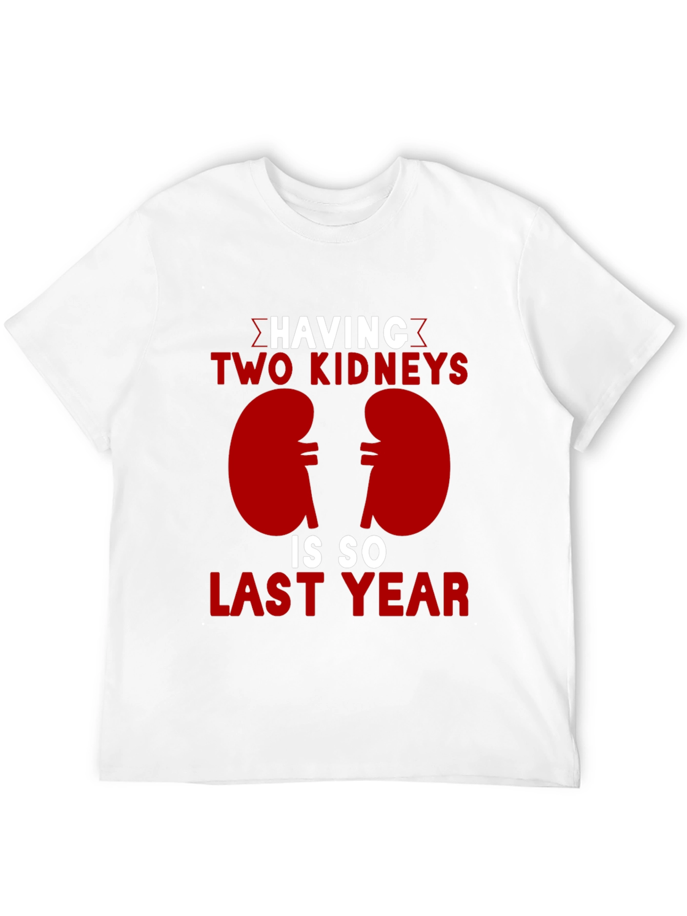 Two Kidneys Last Year Black Humor T-Shirt
