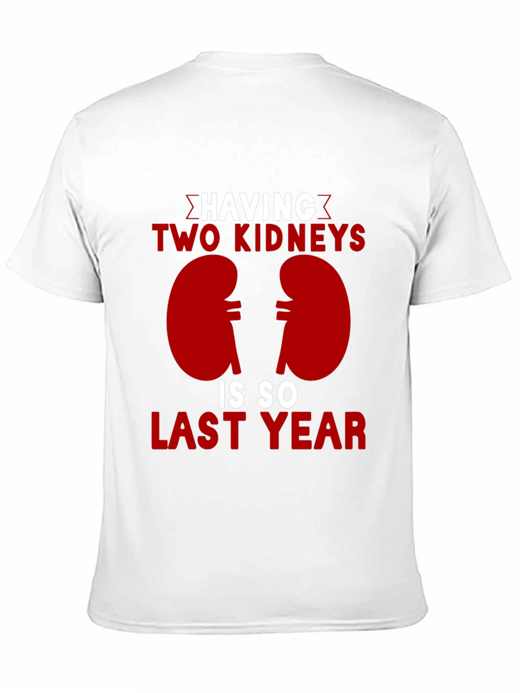 Two Kidneys Last Year Black Humor T-Shirt