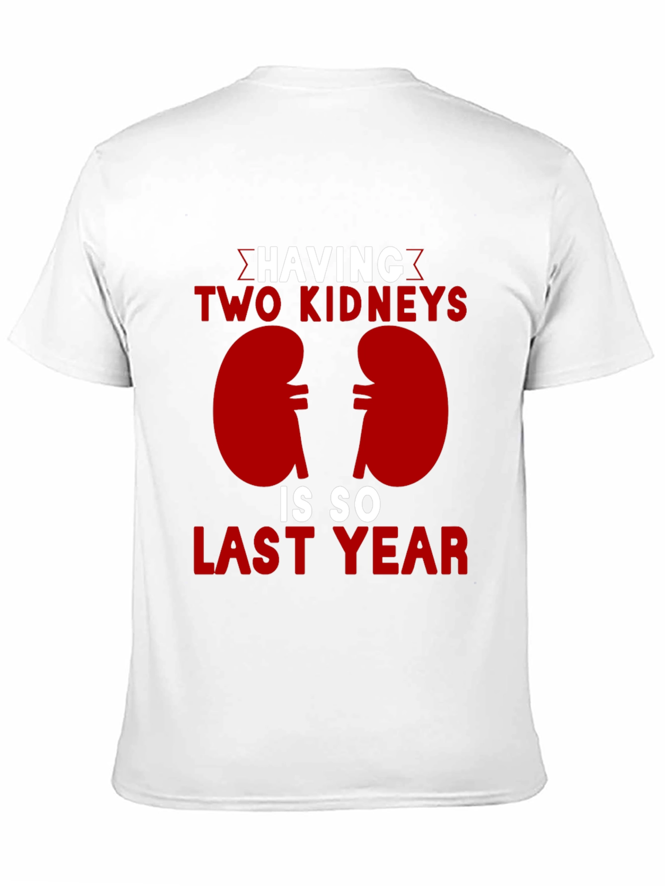Two Kidneys Last Year Black Humor T-Shirt