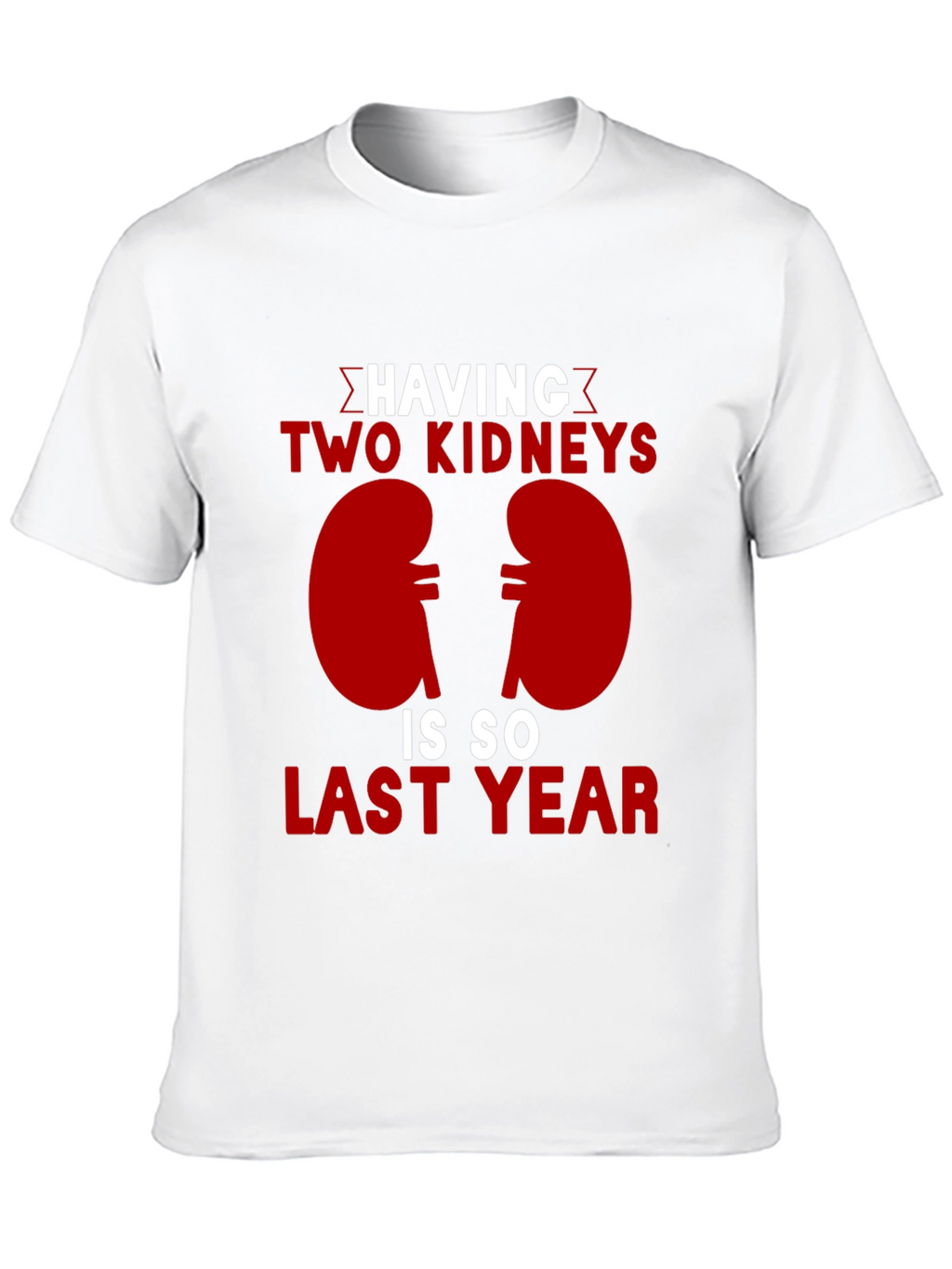 Two Kidneys Last Year Black Humor T-Shirt