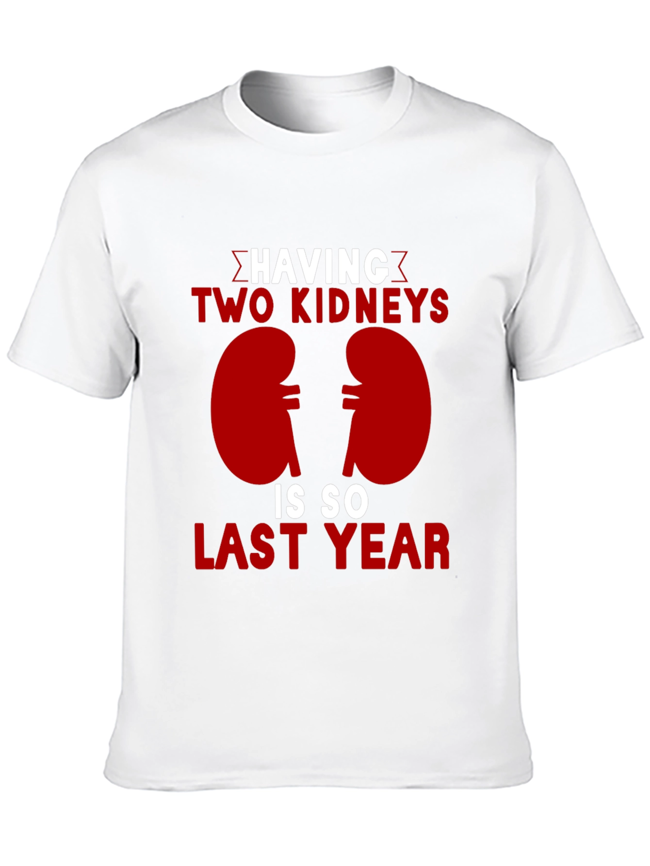 Two Kidneys Last Year Black Humor T-Shirt