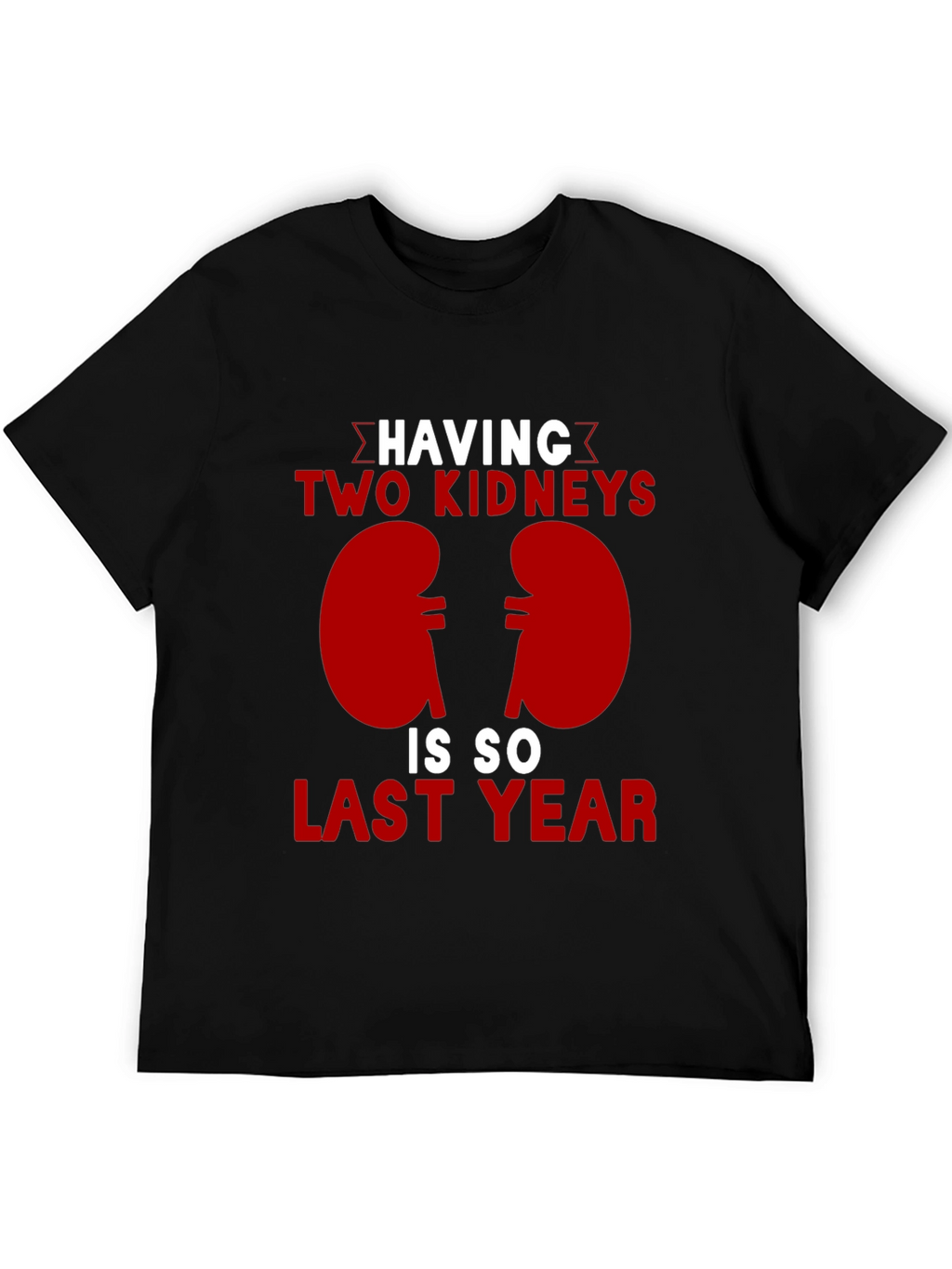 Two Kidneys Last Year Black Humor T-Shirt