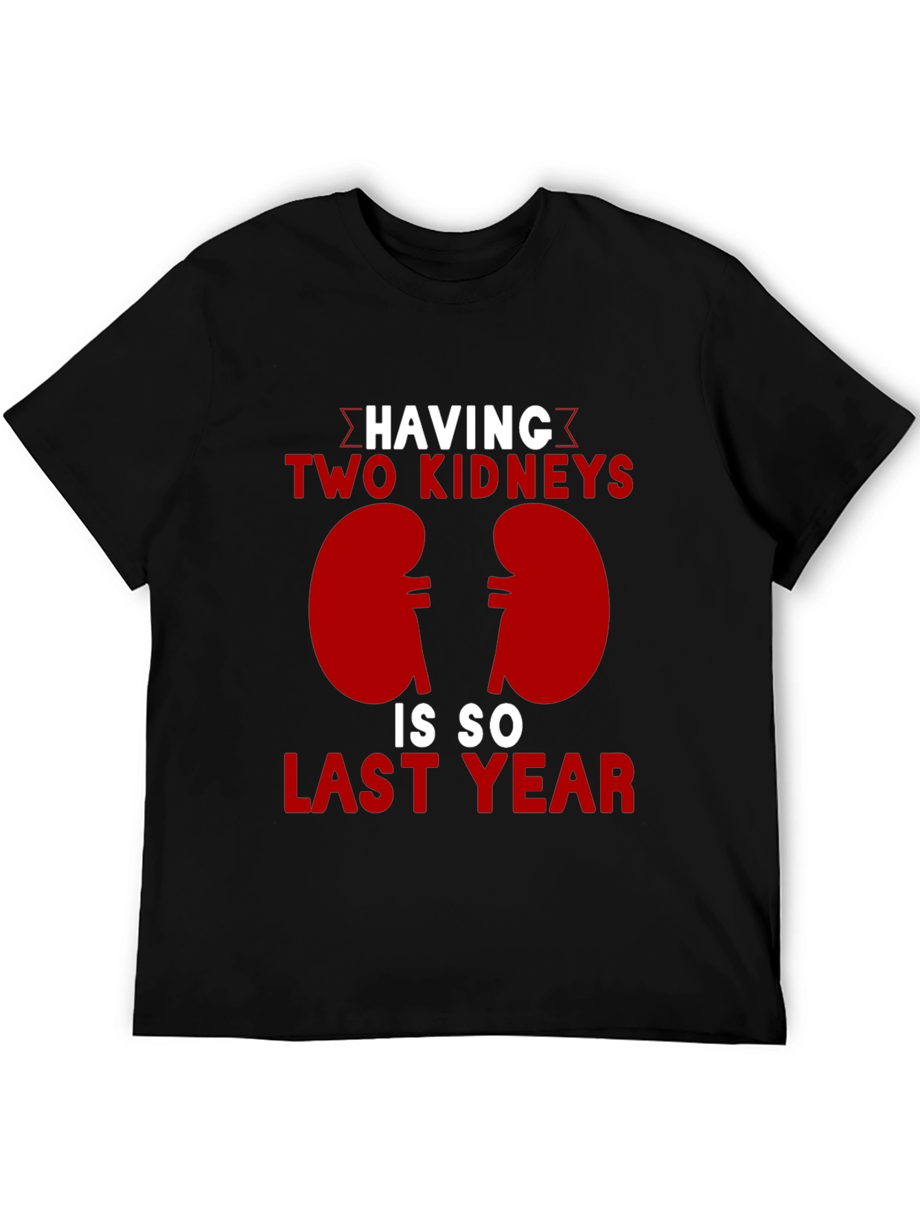 Two Kidneys Last Year Black Humor T-Shirt