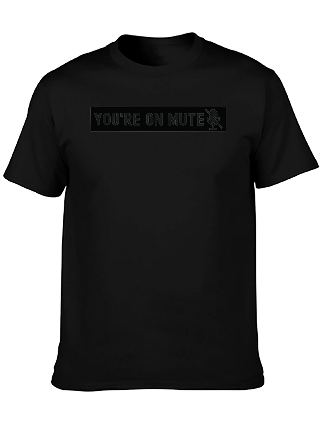 Youre on Mute - Novelty Black T-Shirt