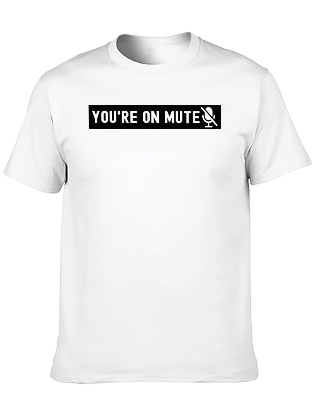 Youre on Mute - Novelty Black T-Shirt