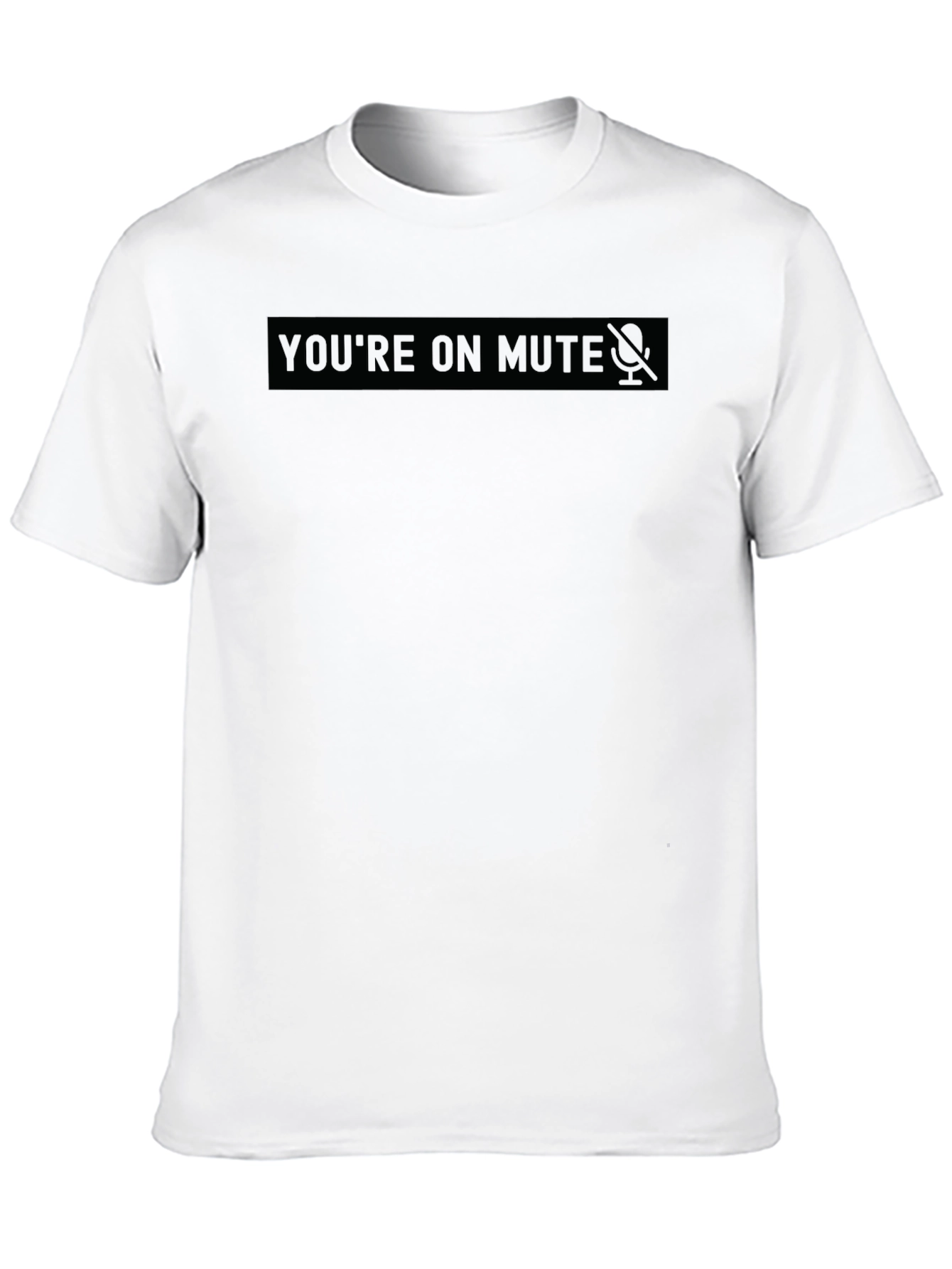 Youre on Mute - Novelty Black T-Shirt